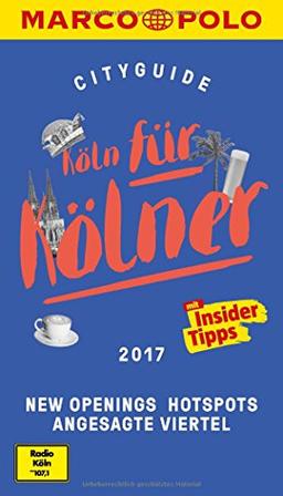 MARCO POLO Cityguide Köln für Kölner 2017: Mit Insider-Tipps und Cityatlas. (MARCO POLO Cityguides)