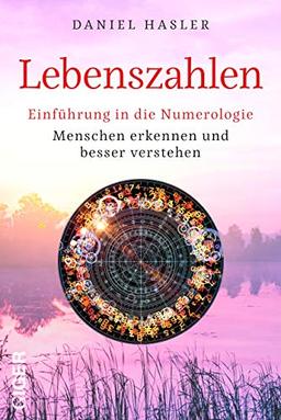 Lebenszahlen - Einführung in die Numerologie: Menschen erkennen und besser verstehen