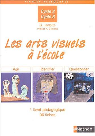 Les arts visuels à l'école, cycle 2, cycle 3 : 1 livret pédagogique, 96 fiches