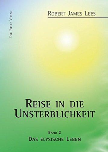 Reise in die Unsterblichkeit: Band II: Das elysische Leben