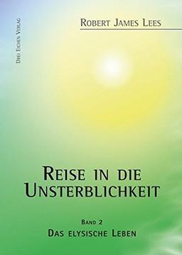 Reise in die Unsterblichkeit: Band II: Das elysische Leben