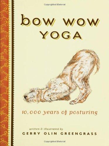 Bow Wow Yoga: 10000 Years of Posturing