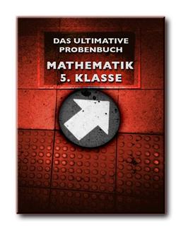 Das ultimative Probenbuch Mathematik 5. Klasse: Gymnasium