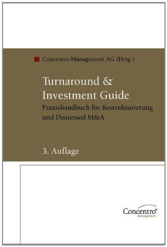 Turnaround & Investment Guide: Praxishandbuch für Restrukturierung und Distressed M&A