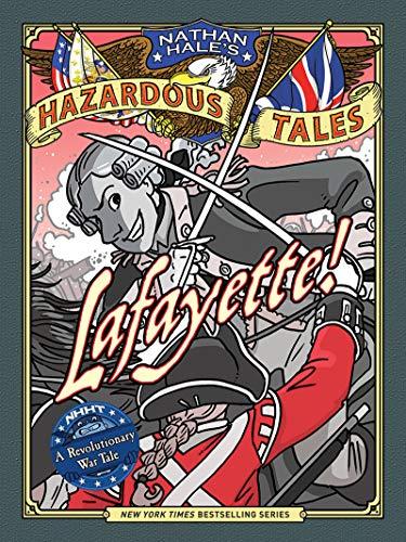 Lafayette!: A Revolutionary War Tale (Nathan Hale's Hazardous Tales, Band 8)