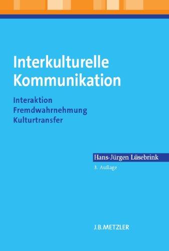 Interkulturelle Kommunikation: Interaktion, Fremdwahrnehmung, Kulturtransfer