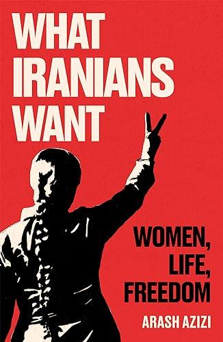 What Iranians Want: Women, Life, Freedom