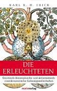 Die Erleuchteten: Gnostisch-theosophische und alchemistisch-rosenkreuzerische Geheimgesellschaften bis zum Ende des 18. Jahrhunderts