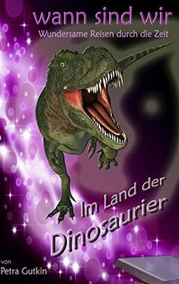 wann sind wir - Im Land der Dinosaurier: Zeitreisen mit einem geheimnisvollen Zeitkästchen