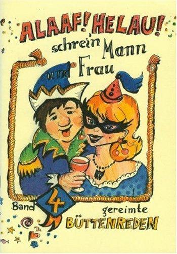 ALAAF ! HELAU ! Schrei`n Mann und Frau! Gereimte Büttenreden