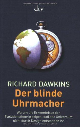 Der blinde Uhrmacher: Warum die Erkenntnisse der Evolutionstheorie zeigen, daß das Universum nicht durch Design entstanden ist