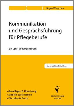 Kommunikation und Gesprächsführung für Pflegeberufe: Ein Lehr- und Arbeitsbuch. Grundlagen & Umsetzung. Modelle & Strategien. Für Lehre & Praxis.