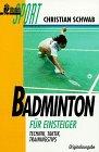 Badminton für Einsteiger. Technik. Taktik. Trainingstips.