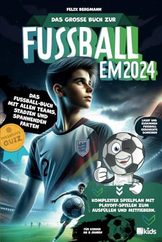 Das große Buch zur Fußball EM 2024 - Das Fußball-Buch mit allen Teams, Stadien und spannenden Fakten | Kompletter Spielplan mit Playoff-Spielen zum Ausfüllen und Mitfiebern | Inklusive Quiz