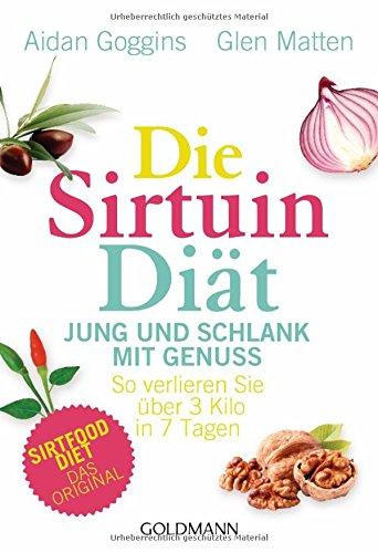 Die Sirtuin-Diät - Jung und schlank mit Genuss: So verlieren Sie über 3 Kilo in 7 Tagen - Sirtfood Diet - das Original