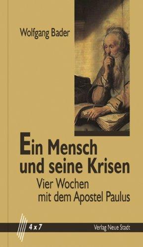 Ein Mensch und seine Krisen: Vier Wochen mit dem Apostel Paulus