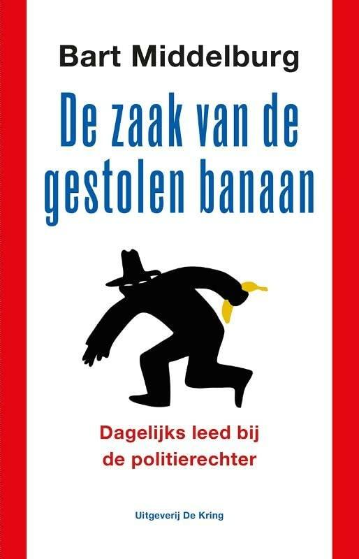 De zaak van de gestolen banaan: dagelijks leed voor de politierechter: dagelijks leed bij de politierechter