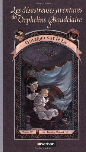 Les désastreuses aventures des orphelins Baudelaire. Vol. 3. Ouragan sur le lac