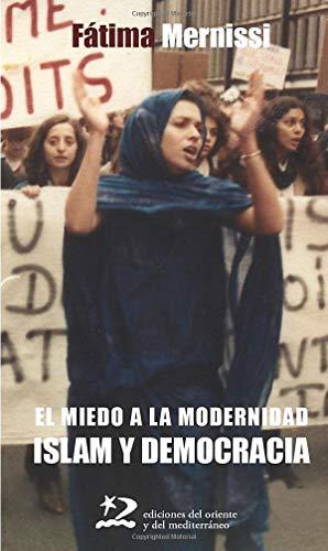 MIEDO A LA MODERNIDAD. ISLAM Y DEMOCRACIA (segunda edición) (Sociedades del Oriente y Mediterráneo)