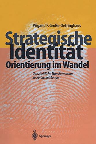 Strategische Identität - Orientierung im Wandel: Ganzheitliche Transformation zu Spitzenleistungen (German Edition)