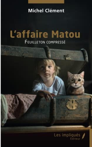 L'affaire Matou : feuilleton compressé