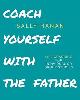 Coach Yourself: with the Father (Pick Your Life, Band 3)