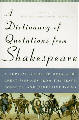 A Dictionary of Quotations from Shakespeare: Topical GT over 3 000 grt Passages from Plays Sonnets Narrative Poems