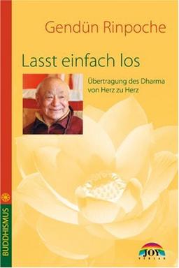 Lasst einfach los. Übertragung des Dharma von Herz zu Herz