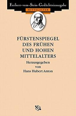 Fürstenspiegel des frühen und hohen Mittelalters (Freiherr vom Stein - Gedächtnisausgabe. Reihe A: Ausgewählte Quellen zur deutschen Geschichte des Mittelalters)