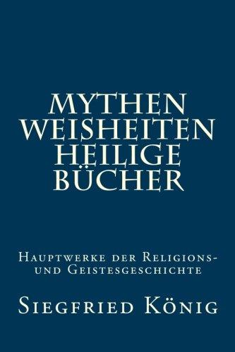 Mythen, Weisheiten, Heilige Bücher: Hauptwerke der Religions- und Geistesgeschichte