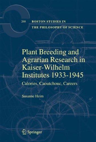 Plant Breeding and Agrarian Research in Kaiser-Wilhelm-Institutes 1933-1945: Calories, Caoutchouc, Careers (Boston Studies in the Philosophy of ... in the Philosophy and History of Science)