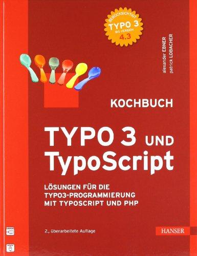 TYPO3 und TypoScript - Kochbuch: Lösungen für die TYPO3-Programmierung mit TypoScript und PHP