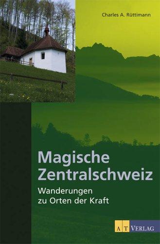 Magische Zentralschweiz: Wanderungen zu Orten der Kraft