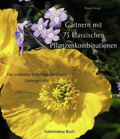 Gärtnern mit 75 klassischen Pflanzenkombinationen. Die schönsten Vorschläge berühmter Gartengestalter