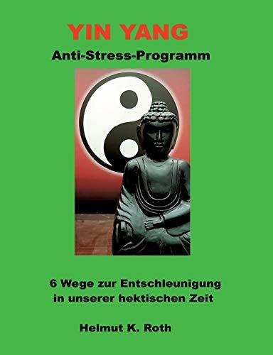 Yin Yang Anti-Stress-Programm: 6 Wege zur Entschleunigung in unserer hektischen Zeit