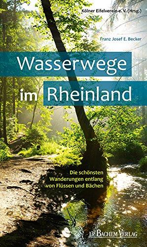 Wasserwege im Rheinland: Die schönsten Wanderungen entlang von Flüssen und Bächen