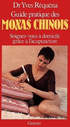 Guide pratique des moxas chinois : soignez-vous à domicile grâce à l'acupuncture