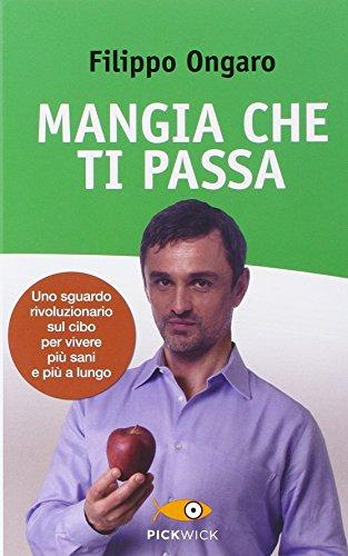 Mangia che ti passa. Uno sguardo rivoluzionario sul cibo per vivere più sani e più a lungo