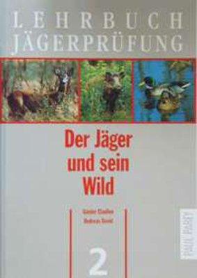 Lehrbuch Jägerprüfung, 5 Bde: Bd.2, Der Jäger und sein Wild.