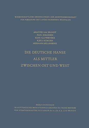 Die Deutsche Hanse als Mittler zwischen Ost und West (Wissenschaftliche Abhandlungen der Arbeitsgemeinschaft für Forschung des Landes Nordrhein-Westfalen, 27, Band 27)