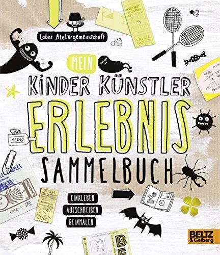 Kinder Künstler Erlebnissammelbuch: Einkleben, aufschreiben, reinmalen