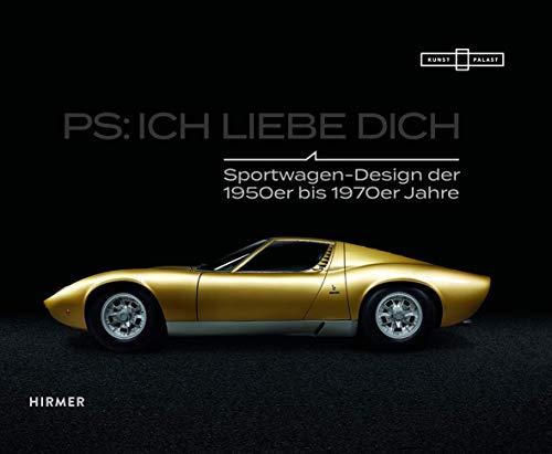 PS: Ich liebe Dich. Sportwagen der 1950er bis 1970er-Jahre