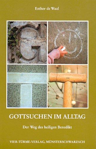 Gott suchen im Alltag: Der Weg des heiligen Benedikt