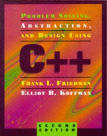 Problem Solving, Abstraction, and Design Using C++