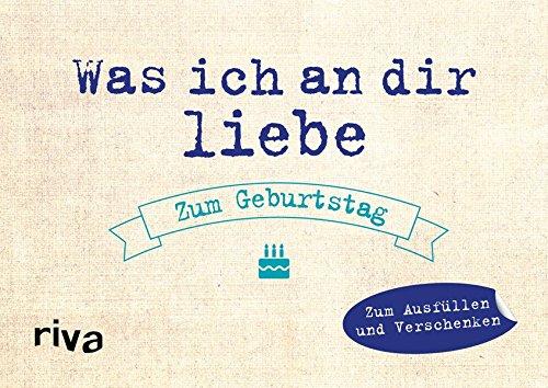 Was ich an dir liebe - Zum Geburtstag: Zum Ausfüllen und Verschenken