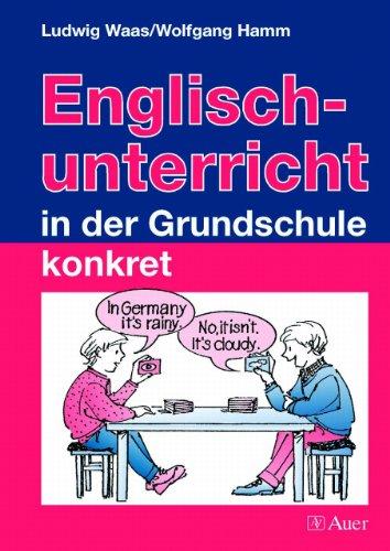 Englischunterricht in der Grundschule konkret: 1. bis 4. Klasse: Fachdidaktik für das Fach Englisch, die sowohl die theoretischen Grundlagen als auch ... Lesen englischer Texte) behandelt