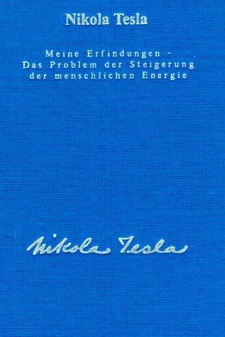 Gesamtausgabe: Seine Werke, 6 Bde., Bd.2, Meine Erfindungen, Das Problem der Steigerung der menschlichen Energie: Die Autobiographie mit einem Artikel über die diversen Energieerzeugungsmethoden