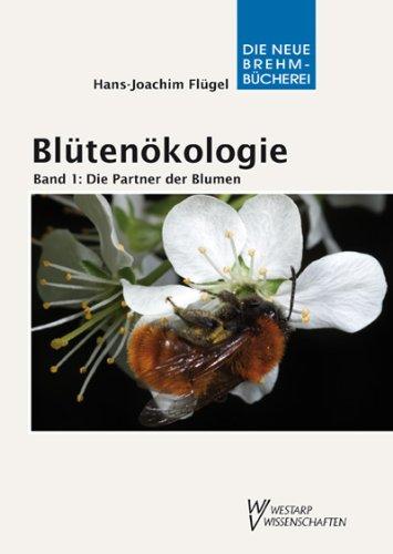 Blütenökologie - Band 1: Die Partner der Blumen: Blühende Beziehungen in unserer Mitwelt