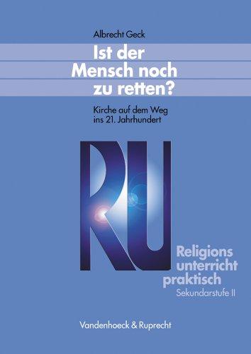 Religionsunterricht praktisch. Unterrichtsentwürfe und Arbeitshilfen für die Sekundarstufe II: Religionsunterricht praktisch: Ist der Mensch noch zu ... Praktisch - Sekundarstufe II)