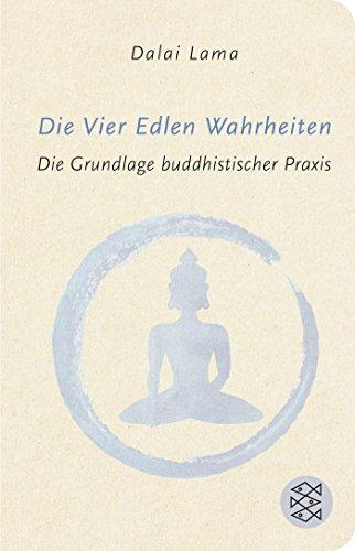 Die Vier Edlen Wahrheiten: Die Grundlage buddhistischer Praxis (Fischer Taschenbibliothek)